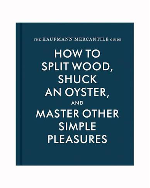 How To Split Wood, Shuck An Oyster, And Master Other Simple Pleasures Book